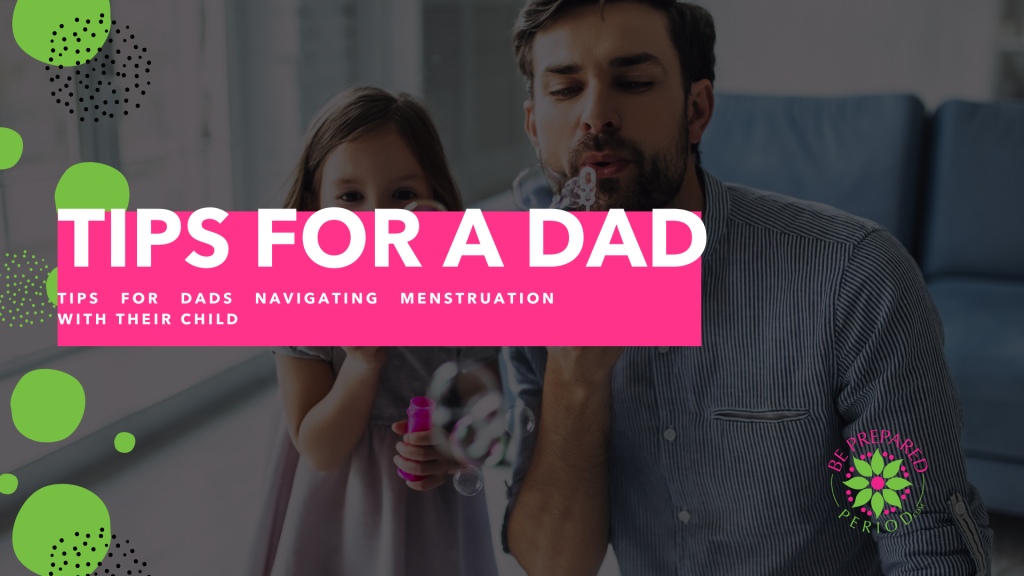 Tips For Dads Navigating Menstruation With Their Child